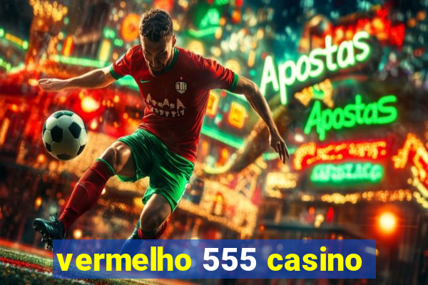 vermelho 555 casino